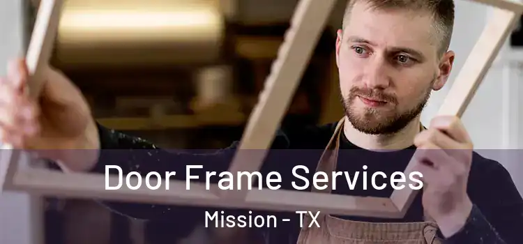  Door Frame Services Mission - TX